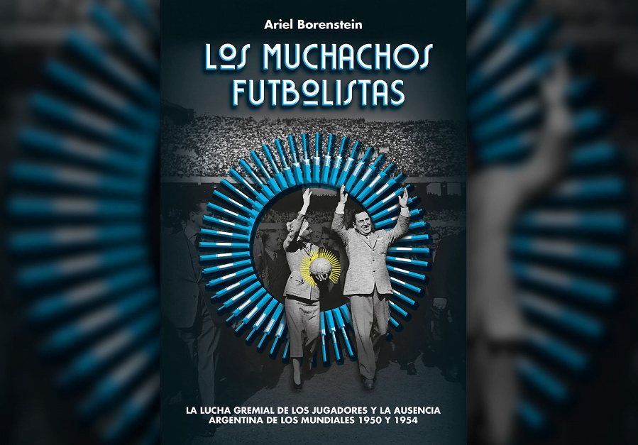 Los Muchachos Futbolistas: la lucha gremial y la ausencia argentina en los mundiales de 1950 y 1954