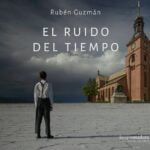 El Ensayo Cinematográfico hecho Filme: Una charla con Rubén Guzmán sobre «El ruido del tiempo»